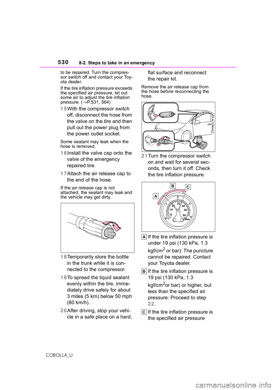 TOYOTA COROLLA 2021  Owners Manual (in English) 5308-2. Steps to take in an emergency
COROLLA_Uto be repaired. Turn the compres-
sor switch off and contact your Toy-
ota dealer.
If the tire inflation pressure exceeds 
the specified air 
pressure, l