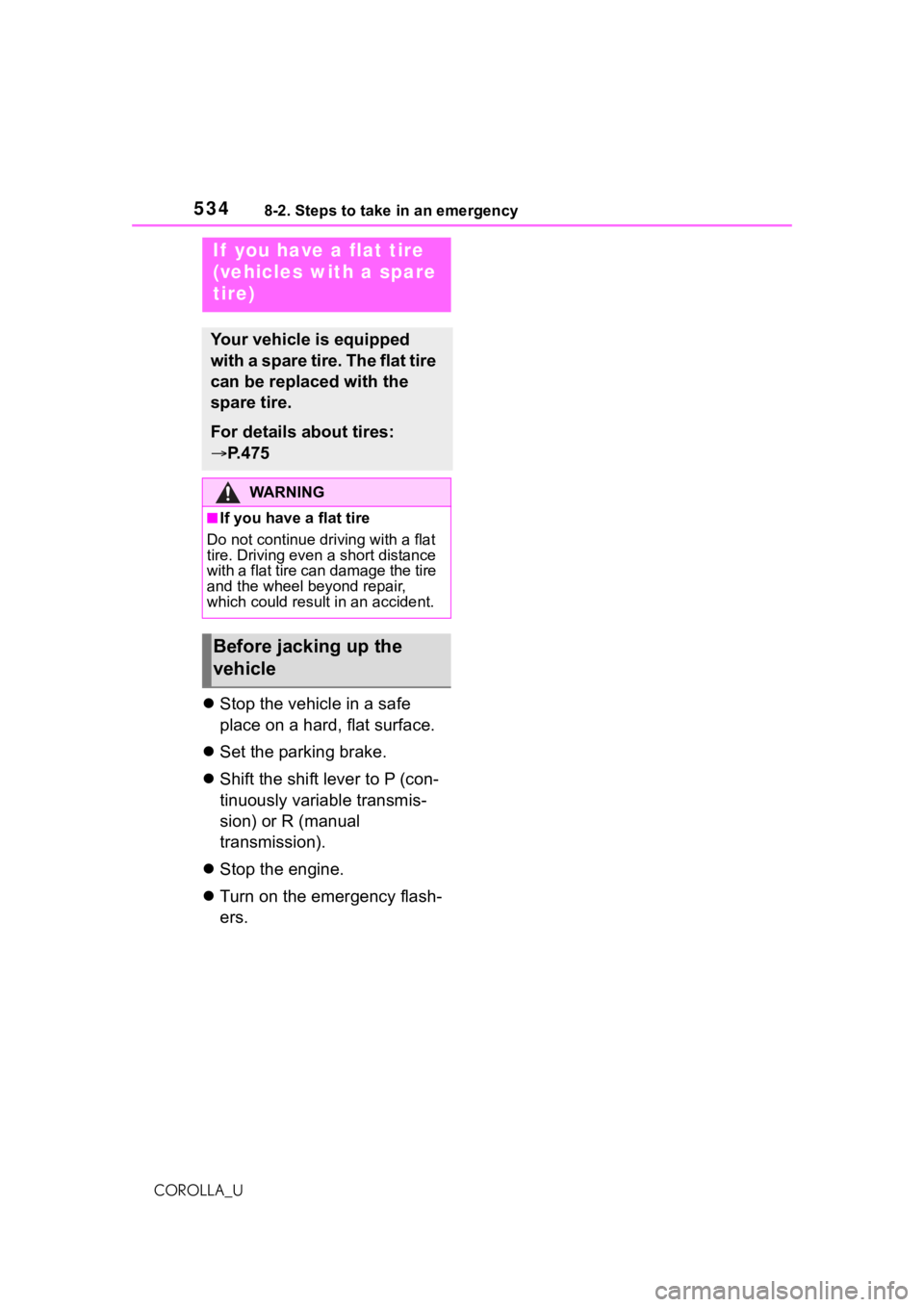 TOYOTA COROLLA 2021 Owners Manual (in English) 5348-2. Steps to take in an emergency
COROLLA_U
Stop the vehicle in a safe
place on a hard, flat surface.
Set the parking brake.
Shift the shift lever to P (con-
tinuously variable transmi TOYOTA COROLLA 2021 Owners Manual (in English) 5348-2. Steps to take in an emergency
COROLLA_U
Stop the vehicle in a safe
place on a hard, flat surface.
Set the parking brake.
Shift the shift lever to P (con-
tinuously variable transmi
