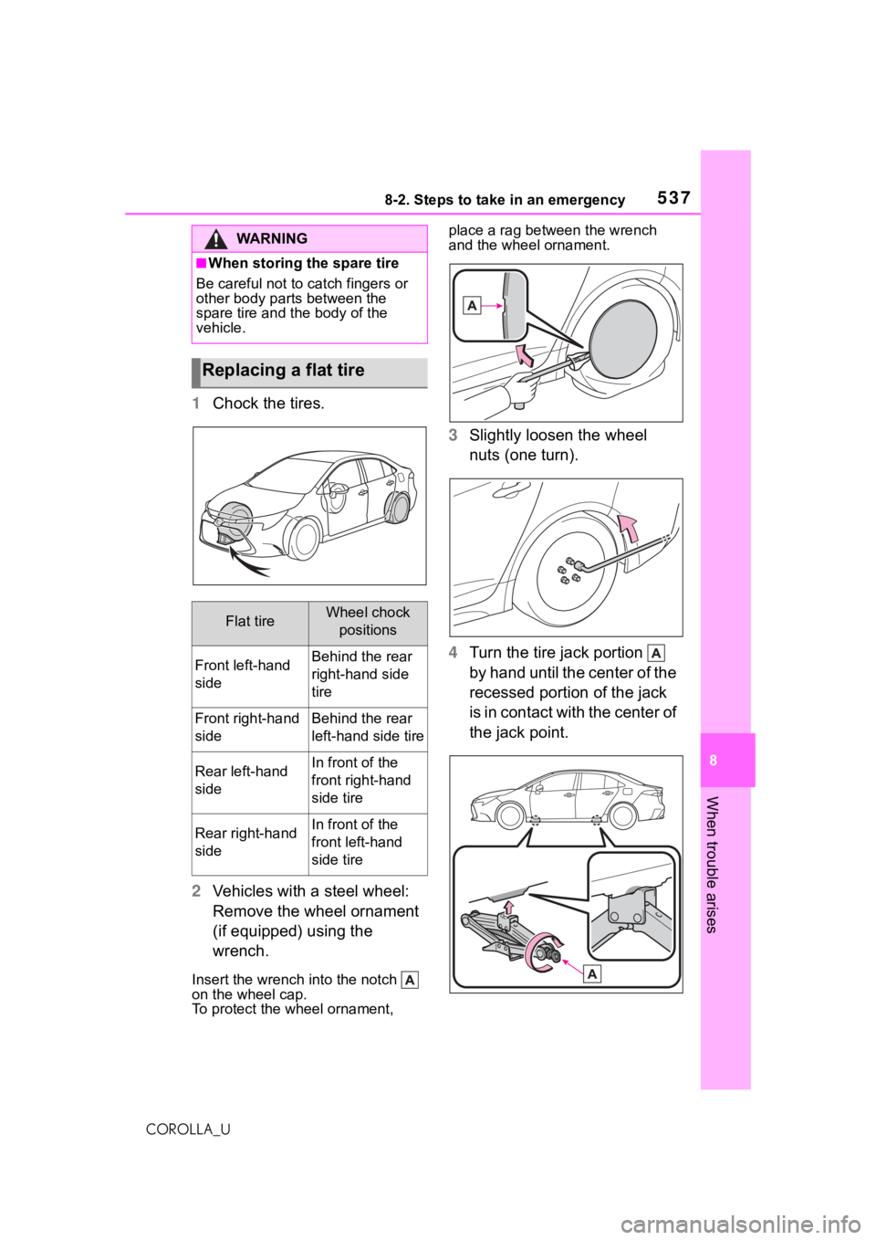 TOYOTA COROLLA 2021 Owners Manual (in English) 5378-2. Steps to take in an emergency
8
When trouble arises
COROLLA_U
1Chock the tires.
2 Vehicles with a steel wheel:
Remove the wheel ornament
(if equipped) using the
wrench.
Insert the wrench i TOYOTA COROLLA 2021 Owners Manual (in English) 5378-2. Steps to take in an emergency
8
When trouble arises
COROLLA_U
1Chock the tires.
2 Vehicles with a steel wheel:
Remove the wheel ornament
(if equipped) using the
wrench.
Insert the wrench i