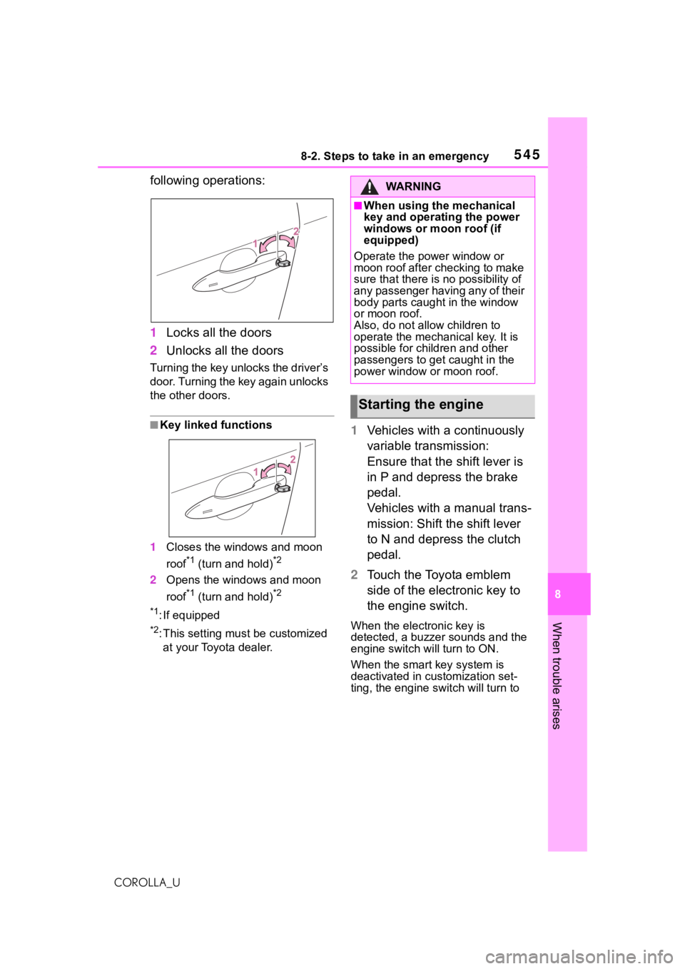 TOYOTA COROLLA 2021 Owners Manual (in English) 5458-2. Steps to take in an emergency
8
When trouble arises
COROLLA_U
following operations:
1Locks all the doors
2 Unlocks all the doors
Turning the key unlocks the driver’s
door. Turning the key a TOYOTA COROLLA 2021 Owners Manual (in English) 5458-2. Steps to take in an emergency
8
When trouble arises
COROLLA_U
following operations:
1Locks all the doors
2 Unlocks all the doors
Turning the key unlocks the driver’s
door. Turning the key a