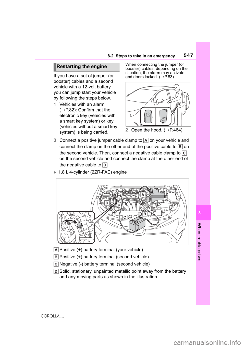 TOYOTA COROLLA 2021 Owners Manual (in English) 5478-2. Steps to take in an emergency
8
When trouble arises
COROLLA_U
If you have a set of jumper (or
booster) cables and a second
vehicle with a 12-volt battery,
you can jump start your vehicle
b TOYOTA COROLLA 2021 Owners Manual (in English) 5478-2. Steps to take in an emergency
8
When trouble arises
COROLLA_U
If you have a set of jumper (or
booster) cables and a second
vehicle with a 12-volt battery,
you can jump start your vehicle
b