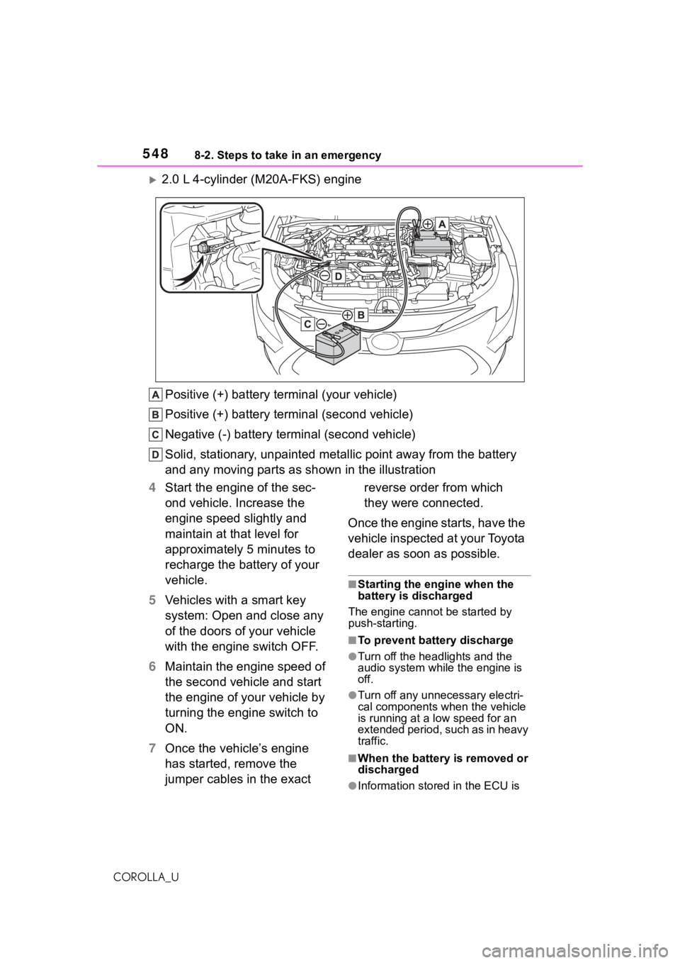 TOYOTA COROLLA 2021 Owners Manual (in English) 5488-2. Steps to take in an emergency
COROLLA_U
2.0 L 4-cylinder (M20A-FKS) engine
Positive (+) battery terminal (your vehicle)
Positive (+) battery terminal (second vehicle)
Negative (-) battery t TOYOTA COROLLA 2021 Owners Manual (in English) 5488-2. Steps to take in an emergency
COROLLA_U
2.0 L 4-cylinder (M20A-FKS) engine
Positive (+) battery terminal (your vehicle)
Positive (+) battery terminal (second vehicle)
Negative (-) battery t