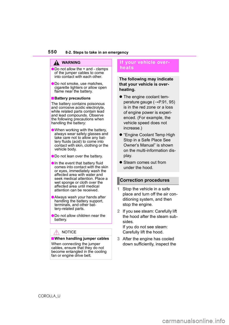 TOYOTA COROLLA 2021 Owners Manual (in English) 5508-2. Steps to take in an emergency
COROLLA_U
1Stop the vehicle in a safe
place and turn off the air con-
ditioning system, and then
stop the engine.
2 If you see steam: Carefully lift
the hood a TOYOTA COROLLA 2021 Owners Manual (in English) 5508-2. Steps to take in an emergency
COROLLA_U
1Stop the vehicle in a safe
place and turn off the air con-
ditioning system, and then
stop the engine.
2 If you see steam: Carefully lift
the hood a