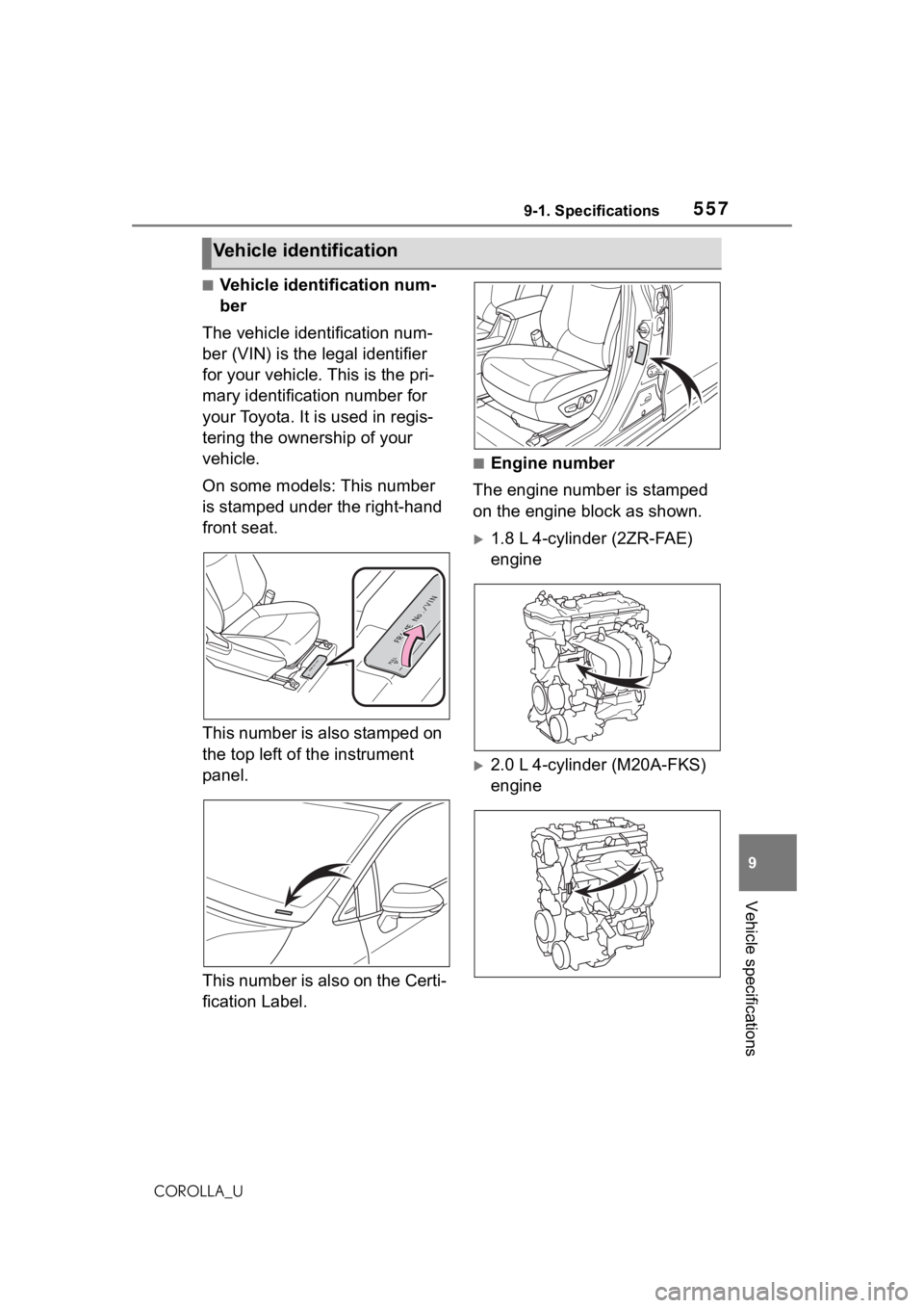 TOYOTA COROLLA 2021 Owners Manual (in English) 5579-1. Specifications
9
Vehicle specifications
COROLLA_U
■Vehicle identification num-
ber
The vehicle identification num-
ber (VIN) is the legal identifier
for your vehicle. This is the pri-
mary TOYOTA COROLLA 2021 Owners Manual (in English) 5579-1. Specifications
9
Vehicle specifications
COROLLA_U
■Vehicle identification num-
ber
The vehicle identification num-
ber (VIN) is the legal identifier
for your vehicle. This is the pri-
mary