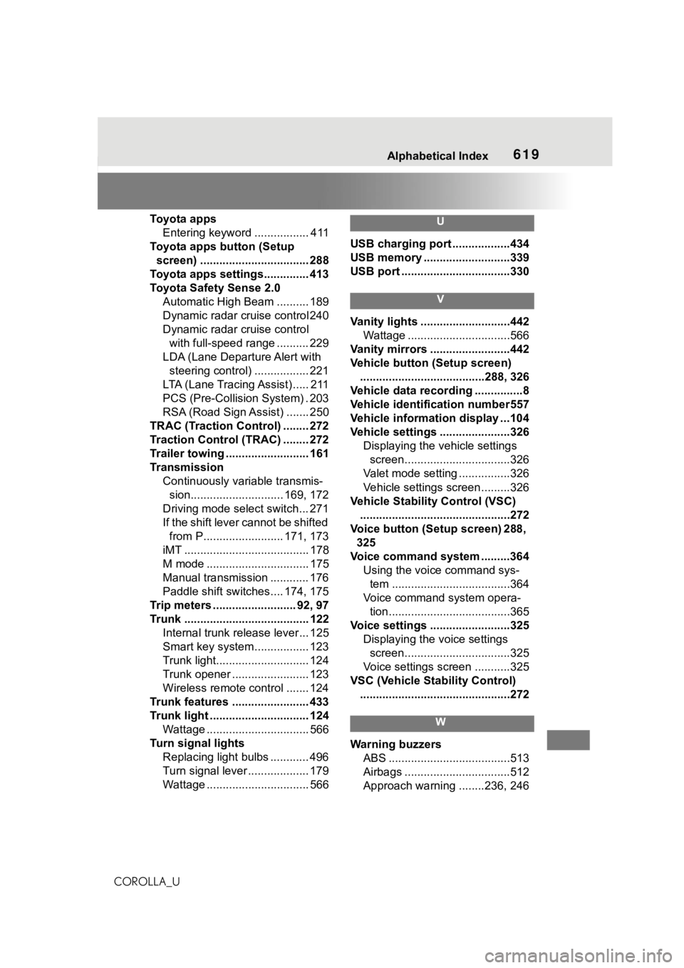 TOYOTA COROLLA 2021 (in English) User Guide 619Alphabetical Index
COROLLA_UToyota apps
Entering keyword ................. 411
Toyota apps button (Setup screen) .................................. 288
Toyota apps settings.............. 413
Toyot TOYOTA COROLLA 2021 (in English) User Guide 619Alphabetical Index
COROLLA_UToyota apps
Entering keyword ................. 411
Toyota apps button (Setup screen) .................................. 288
Toyota apps settings.............. 413
Toyot