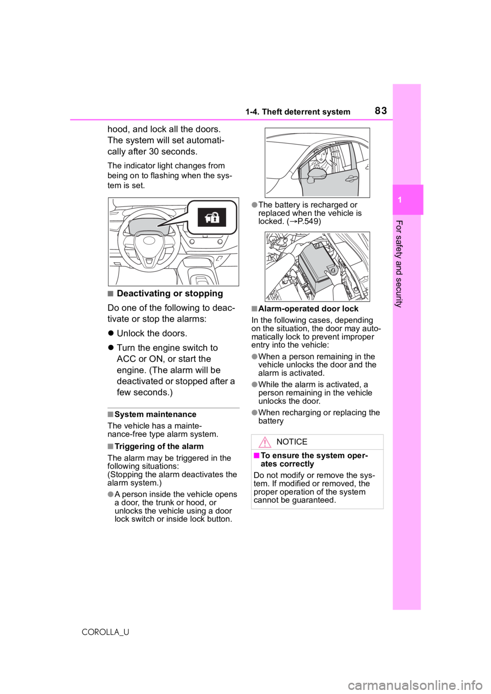 TOYOTA COROLLA 2021  Owners Manual (in English) 831-4. Theft deterrent system
1
For safety and security
COROLLA_U
hood, and lock all the doors. 
The system will set automati-
cally after 30 seconds.
The indicator light changes from 
being on to fla