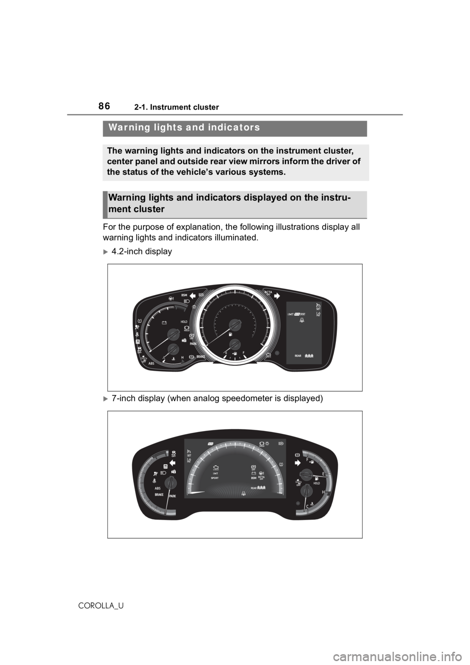 TOYOTA COROLLA 2021   (in English) Manual Online 862-1. Instrument cluster
COROLLA_U
2-1.Instrument cluster
For the purpose of explanation, the following illustrations display all 
warning lights and indicators illuminated.
4.2-inch display
7-