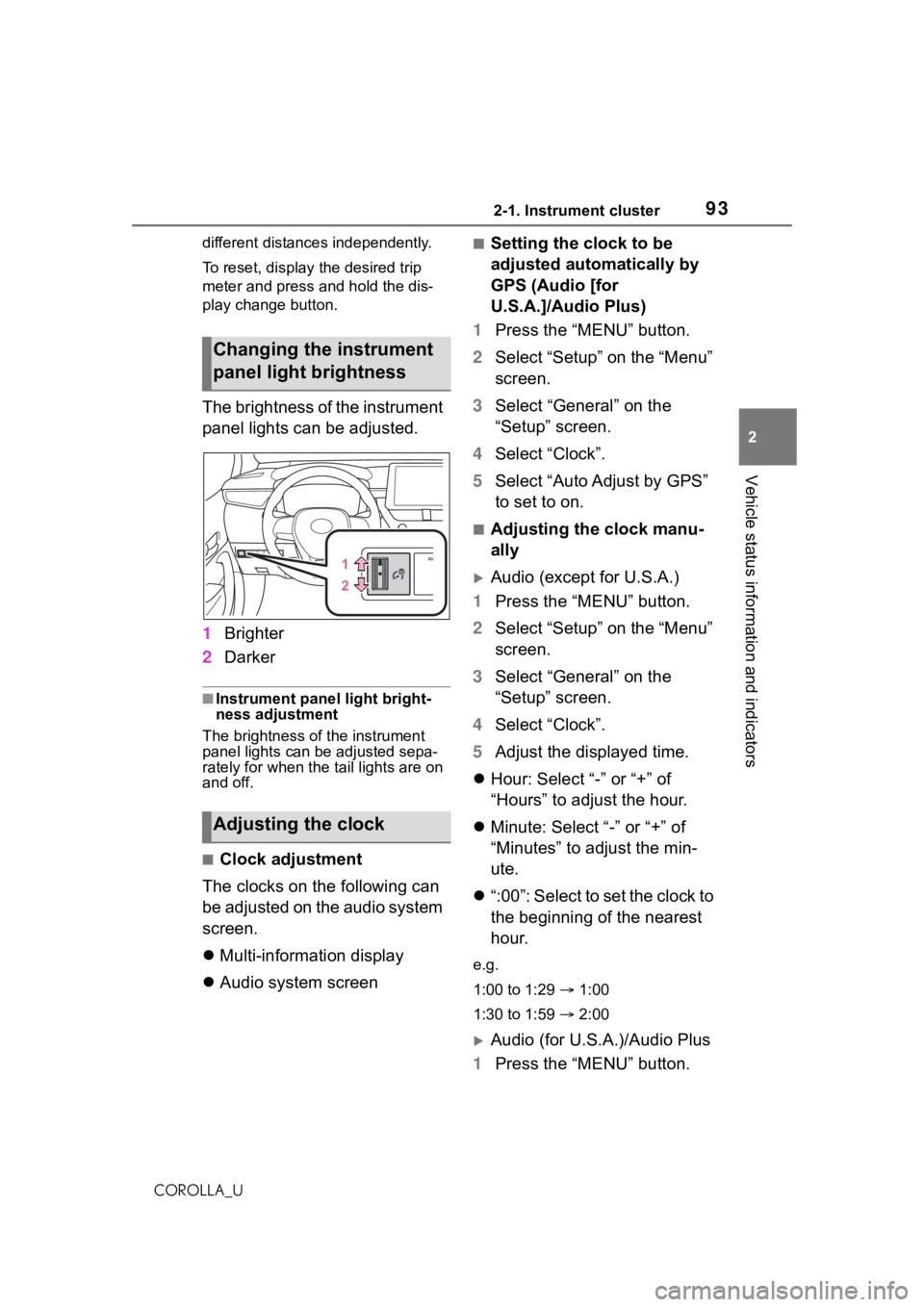 TOYOTA COROLLA 2021  Owners Manual (in English) 932-1. Instrument cluster
2
Vehicle status information and indicators
COROLLA_Udifferent distances independently.
To reset, display the desired trip 
meter and press and hold the dis-
play change butt