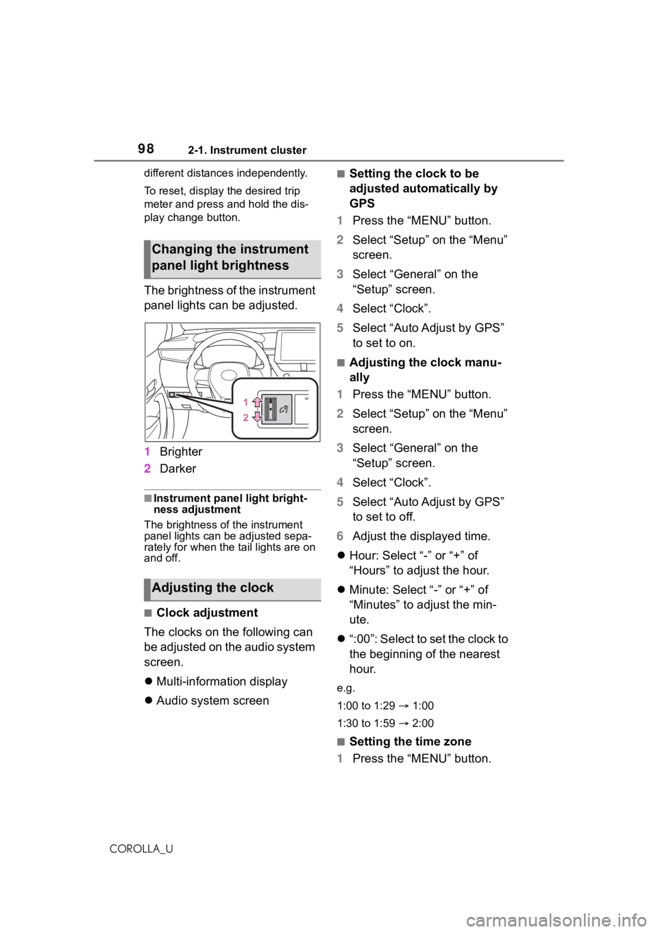 TOYOTA COROLLA 2021  Owners Manual (in English) 982-1. Instrument cluster
COROLLA_Udifferent distances independently.
To reset, display the desired trip 
meter and press and hold the dis-
play change button.
The brightness of the instrument 
panel 