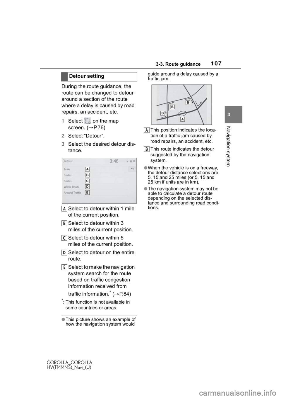 TOYOTA COROLLA 2021 Accessories, Audio & Navigation (in English) 1073-3. Route guidance
COROLLA_COROLLA
HV(TMMMS)_Navi_(U)
3
Navigation system
During the route guidance, the
route can be changed to detour
around a section of the route
where a delay is caused by TOYOTA COROLLA 2021 Accessories, Audio & Navigation (in English) 1073-3. Route guidance
COROLLA_COROLLA
HV(TMMMS)_Navi_(U)
3
Navigation system
During the route guidance, the
route can be changed to detour
around a section of the route
where a delay is caused by