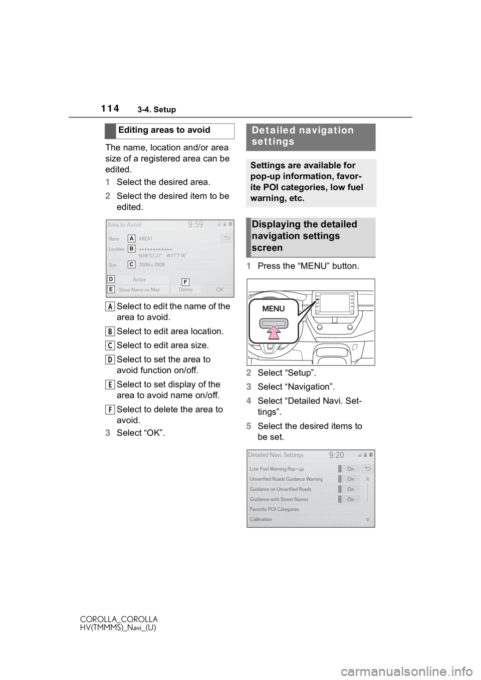 TOYOTA COROLLA 2021 Accessories, Audio & Navigation (in English) 1143-4. Setup
COROLLA_COROLLA
HV(TMMMS)_Navi_(U)
The name, location and/or area
size of a registered area can be
edited.
1Select the desired area.
2 Select the desired item to be
edited.
Select to TOYOTA COROLLA 2021 Accessories, Audio & Navigation (in English) 1143-4. Setup
COROLLA_COROLLA
HV(TMMMS)_Navi_(U)
The name, location and/or area
size of a registered area can be
edited.
1Select the desired area.
2 Select the desired item to be
edited.
Select to