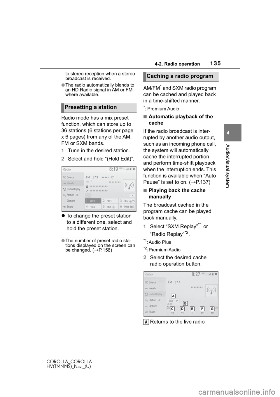 TOYOTA COROLLA 2021  Accessories, Audio & Navigation (in English) 1354-2. Radio operation
COROLLA_COROLLA
HV(TMMMS)_Navi_(U)
4
Audio/visual system
to stereo reception when a stereo 
broadcast is received.
●The radio automatically blends to 
an HD Radio signal in A