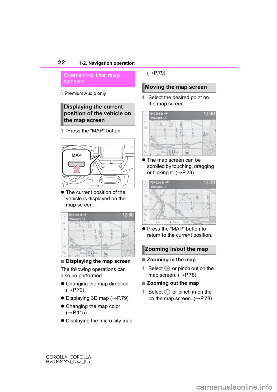 TOYOTA COROLLA 2021 Accessories, Audio & Navigation (in English) 221-2. Navigation operation
COROLLA_COROLLA
HV(TMMMS)_Navi_(U)
1-2.Navigation operation
*: Premium Audio only
1Press the “MAP” button.
The current position of the
vehicle is displayed on the TOYOTA COROLLA 2021 Accessories, Audio & Navigation (in English) 221-2. Navigation operation
COROLLA_COROLLA
HV(TMMMS)_Navi_(U)
1-2.Navigation operation
*: Premium Audio only
1Press the “MAP” button.
The current position of the
vehicle is displayed on the