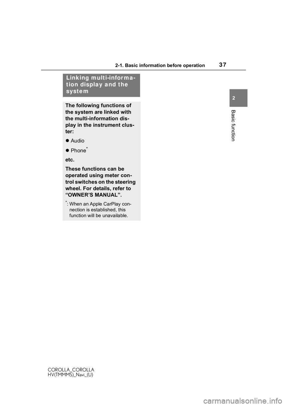 TOYOTA COROLLA 2021 Accessories, Audio & Navigation (in English) 372-1. Basic information before operation
COROLLA_COROLLA
HV(TMMMS)_Navi_(U)
2
Basic function
Linking multi-infor ma-
tion display and the
system
The following functions of
the system are linked wit TOYOTA COROLLA 2021 Accessories, Audio & Navigation (in English) 372-1. Basic information before operation
COROLLA_COROLLA
HV(TMMMS)_Navi_(U)
2
Basic function
Linking multi-infor ma-
tion display and the
system
The following functions of
the system are linked wit