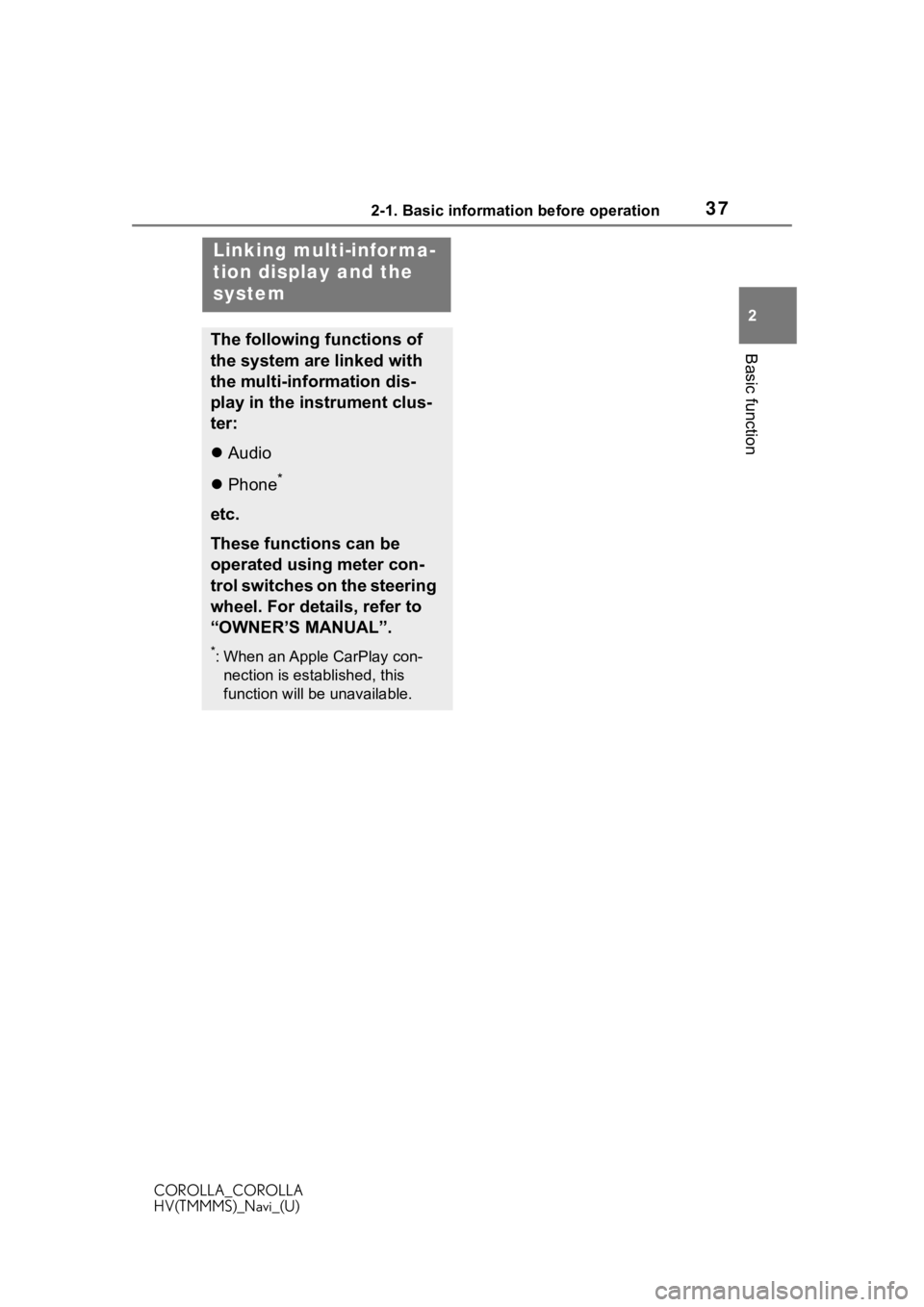 TOYOTA COROLLA 2021  Accessories, Audio & Navigation (in English) 372-1. Basic information before operation
COROLLA_COROLLA
HV(TMMMS)_Navi_(U)
2
Basic function
Linking multi-infor ma-
tion display and the 
system
The following functions of 
the system are linked wit