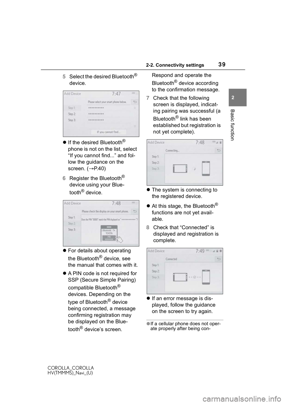 TOYOTA COROLLA 2021 Accessories, Audio & Navigation (in English) 392-2. Connectivity settings
COROLLA_COROLLA
HV(TMMMS)_Navi_(U)
2
Basic function
5 Select the desired Bluetooth®
device.
If the desired Bluetooth
®
phone is not on the list, select
“If you TOYOTA COROLLA 2021 Accessories, Audio & Navigation (in English) 392-2. Connectivity settings
COROLLA_COROLLA
HV(TMMMS)_Navi_(U)
2
Basic function
5 Select the desired Bluetooth®
device.
If the desired Bluetooth
®
phone is not on the list, select
“If you