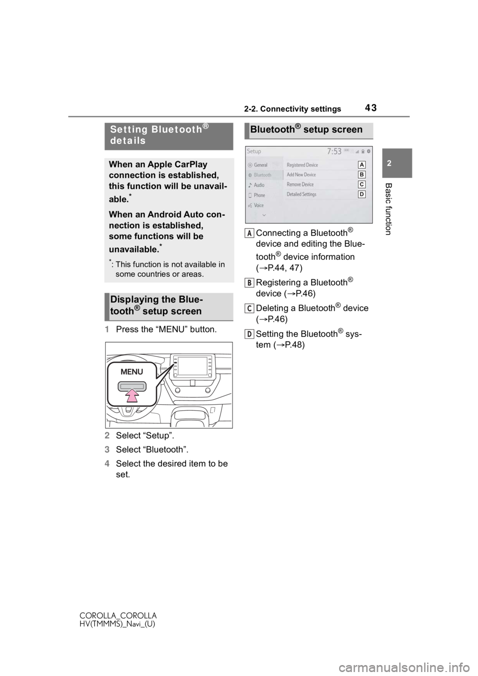 TOYOTA COROLLA 2021 Accessories, Audio & Navigation (in English) 432-2. Connectivity settings
COROLLA_COROLLA
HV(TMMMS)_Navi_(U)
2
Basic function
1 Press the “MENU” button.
2 Select “Setup”.
3 Select “Bluetooth”.
4 Select the desired item to be
set. Co TOYOTA COROLLA 2021 Accessories, Audio & Navigation (in English) 432-2. Connectivity settings
COROLLA_COROLLA
HV(TMMMS)_Navi_(U)
2
Basic function
1 Press the “MENU” button.
2 Select “Setup”.
3 Select “Bluetooth”.
4 Select the desired item to be
set. Co