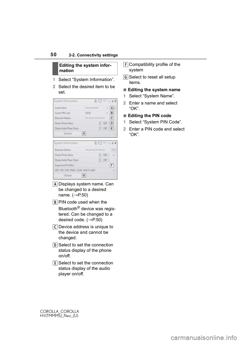 TOYOTA COROLLA 2021 Accessories, Audio & Navigation (in English) 502-2. Connectivity settings
COROLLA_COROLLA
HV(TMMMS)_Navi_(U)
1Select “System Information”.
2 Select the desired item to be
set.
Displays system name. Can
be changed to a desired
name. ( P TOYOTA COROLLA 2021 Accessories, Audio & Navigation (in English) 502-2. Connectivity settings
COROLLA_COROLLA
HV(TMMMS)_Navi_(U)
1Select “System Information”.
2 Select the desired item to be
set.
Displays system name. Can
be changed to a desired
name. ( P