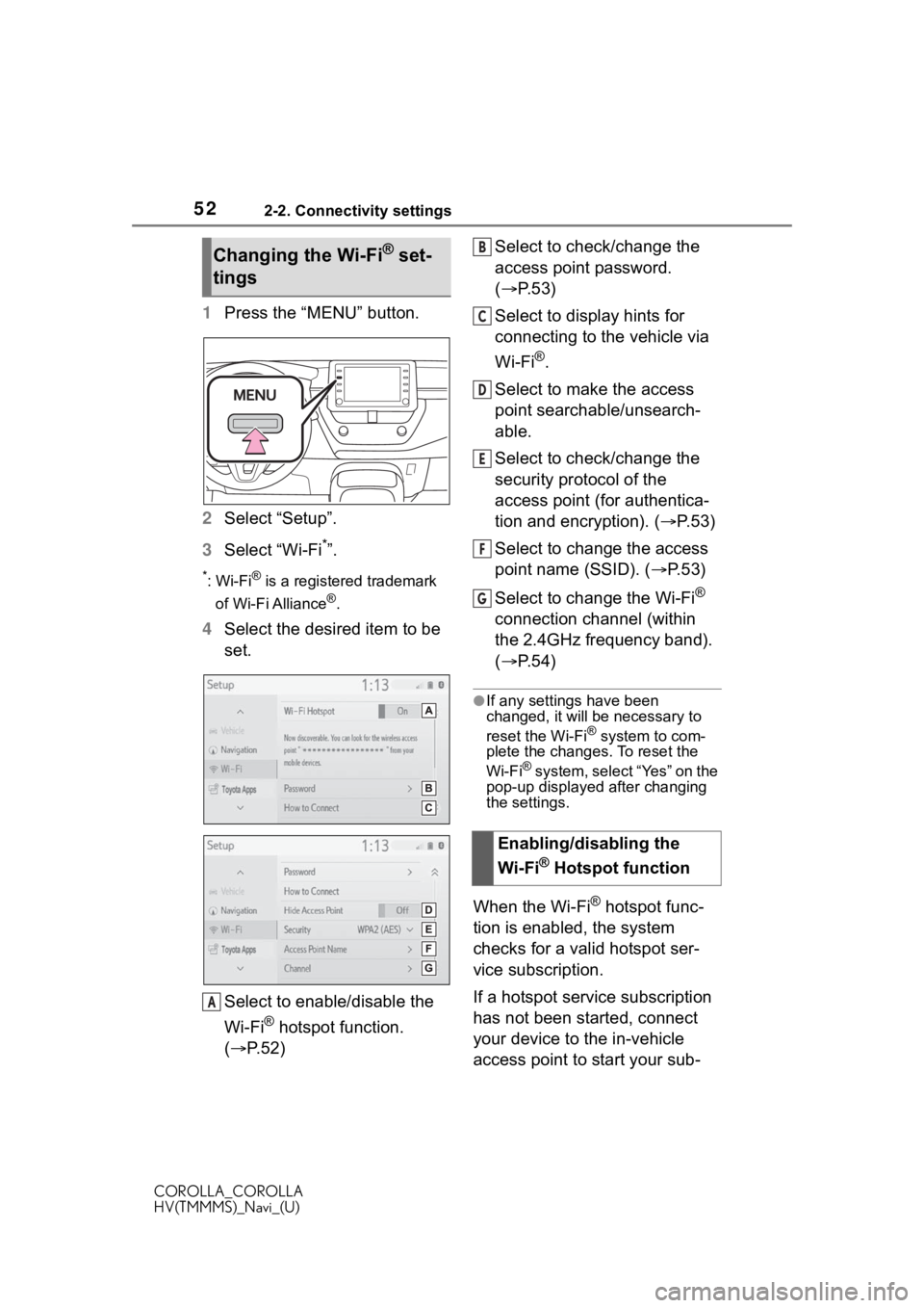 TOYOTA COROLLA 2021 Accessories, Audio & Navigation (in English) 522-2. Connectivity settings
COROLLA_COROLLA
HV(TMMMS)_Navi_(U)
1Press the “MENU” button.
2 Select “Setup”.
3 Select “Wi-Fi
*”.
*:Wi-Fi® is a registered trademark
of Wi-Fi Alliance
®.
4 TOYOTA COROLLA 2021 Accessories, Audio & Navigation (in English) 522-2. Connectivity settings
COROLLA_COROLLA
HV(TMMMS)_Navi_(U)
1Press the “MENU” button.
2 Select “Setup”.
3 Select “Wi-Fi
*”.
*:Wi-Fi® is a registered trademark
of Wi-Fi Alliance
®.
4