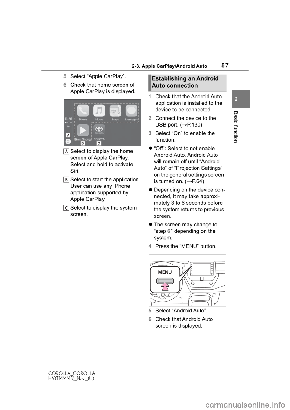 TOYOTA COROLLA 2021 Accessories, Audio & Navigation (in English) 572-3. Apple CarPlay/Android Auto
COROLLA_COROLLA
HV(TMMMS)_Navi_(U)
2
Basic function
5 Select “Apple CarPlay”.
6 Check that home screen of
Apple CarPlay is displayed.
Select to display the home TOYOTA COROLLA 2021 Accessories, Audio & Navigation (in English) 572-3. Apple CarPlay/Android Auto
COROLLA_COROLLA
HV(TMMMS)_Navi_(U)
2
Basic function
5 Select “Apple CarPlay”.
6 Check that home screen of
Apple CarPlay is displayed.
Select to display the home