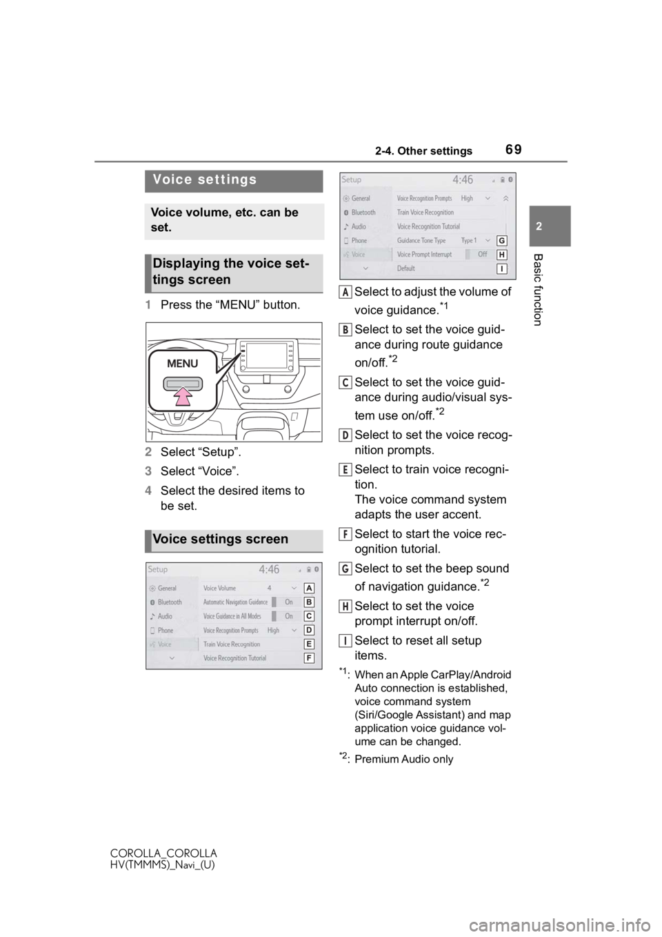 TOYOTA COROLLA 2021 Accessories, Audio & Navigation (in English) 692-4. Other settings
COROLLA_COROLLA
HV(TMMMS)_Navi_(U)
2
Basic function
1 Press the “MENU” button.
2 Select “Setup”.
3 Select “Voice”.
4 Select the desired items to
be set. Select to ad TOYOTA COROLLA 2021 Accessories, Audio & Navigation (in English) 692-4. Other settings
COROLLA_COROLLA
HV(TMMMS)_Navi_(U)
2
Basic function
1 Press the “MENU” button.
2 Select “Setup”.
3 Select “Voice”.
4 Select the desired items to
be set. Select to ad
