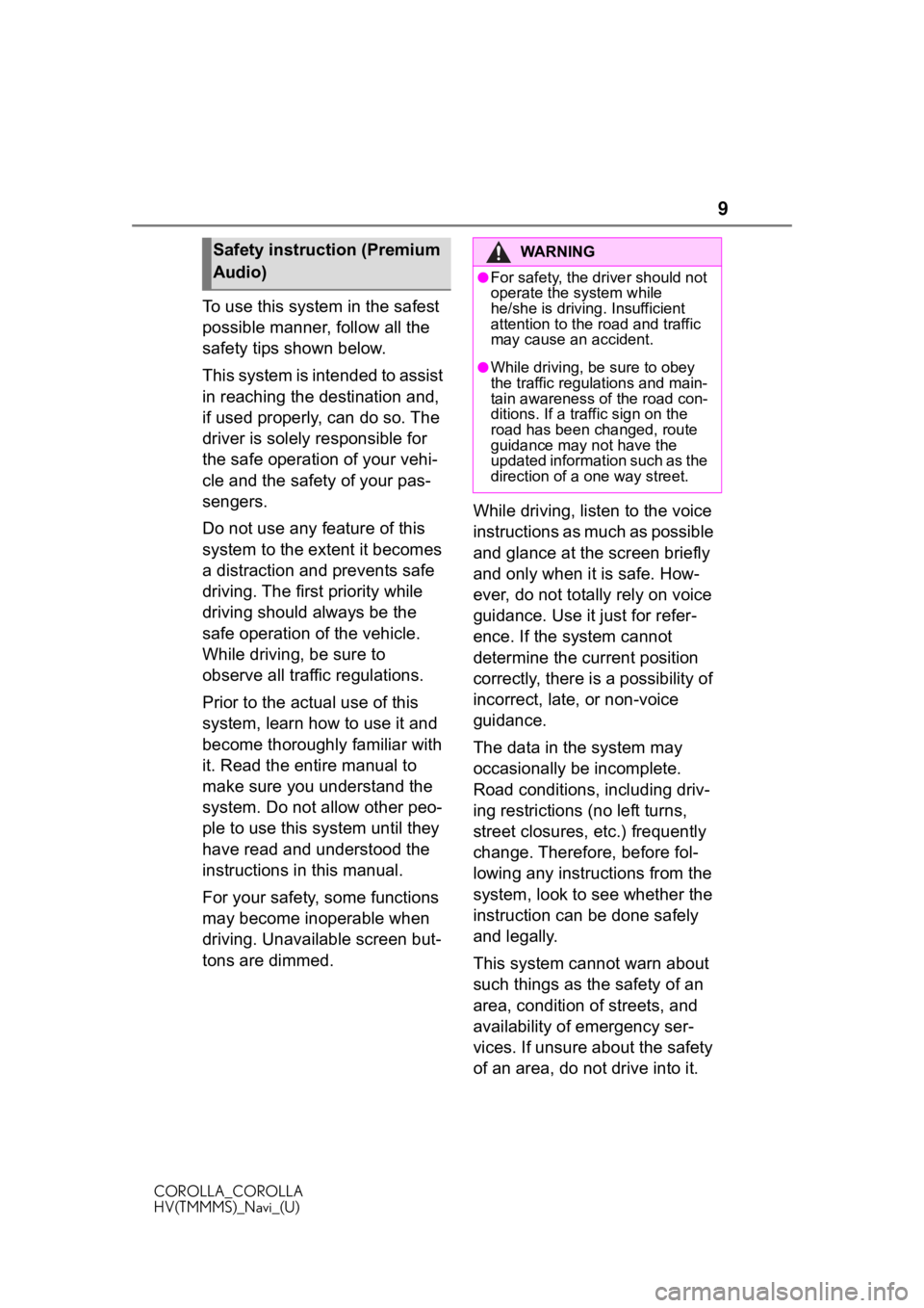 TOYOTA COROLLA 2021  Accessories, Audio & Navigation (in English) 9
COROLLA_COROLLA
HV(TMMMS)_Navi_(U)
To use this system in the safest 
possible manner, follow all the 
safety tips shown below.
This system is intended to assist 
in reaching the destination and, 
if