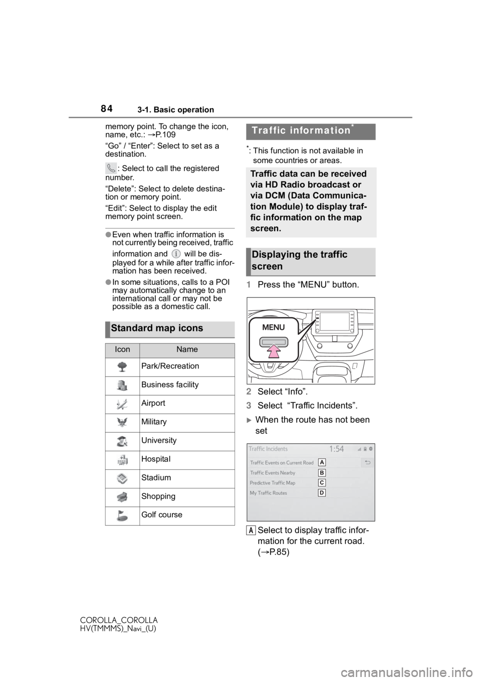 TOYOTA COROLLA 2021 Accessories, Audio & Navigation (in English) 843-1. Basic operation
COROLLA_COROLLA
HV(TMMMS)_Navi_(U)memory point. To change the icon,
name, etc.:
P. 1 0 9
“Go” / “Enter”: Select to set as a
destination.
: Select to call the regis TOYOTA COROLLA 2021 Accessories, Audio & Navigation (in English) 843-1. Basic operation
COROLLA_COROLLA
HV(TMMMS)_Navi_(U)memory point. To change the icon,
name, etc.:
P. 1 0 9
“Go” / “Enter”: Select to set as a
destination.
: Select to call the regis