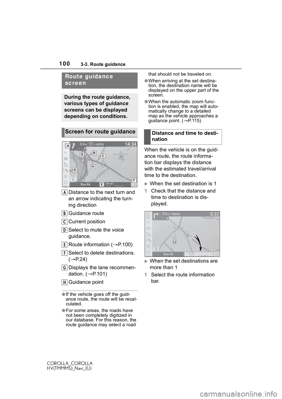 TOYOTA COROLLA 2021  Accessories, Audio & Navigation (in English) 1003-3. Route guidance
COROLLA_COROLLA
HV(TMMMS)_Navi_(U)
3-3.Route guidance
Distance to the next turn and 
an arrow indicating the turn-
ing direction
Guidance route
Current position
Select to mute t