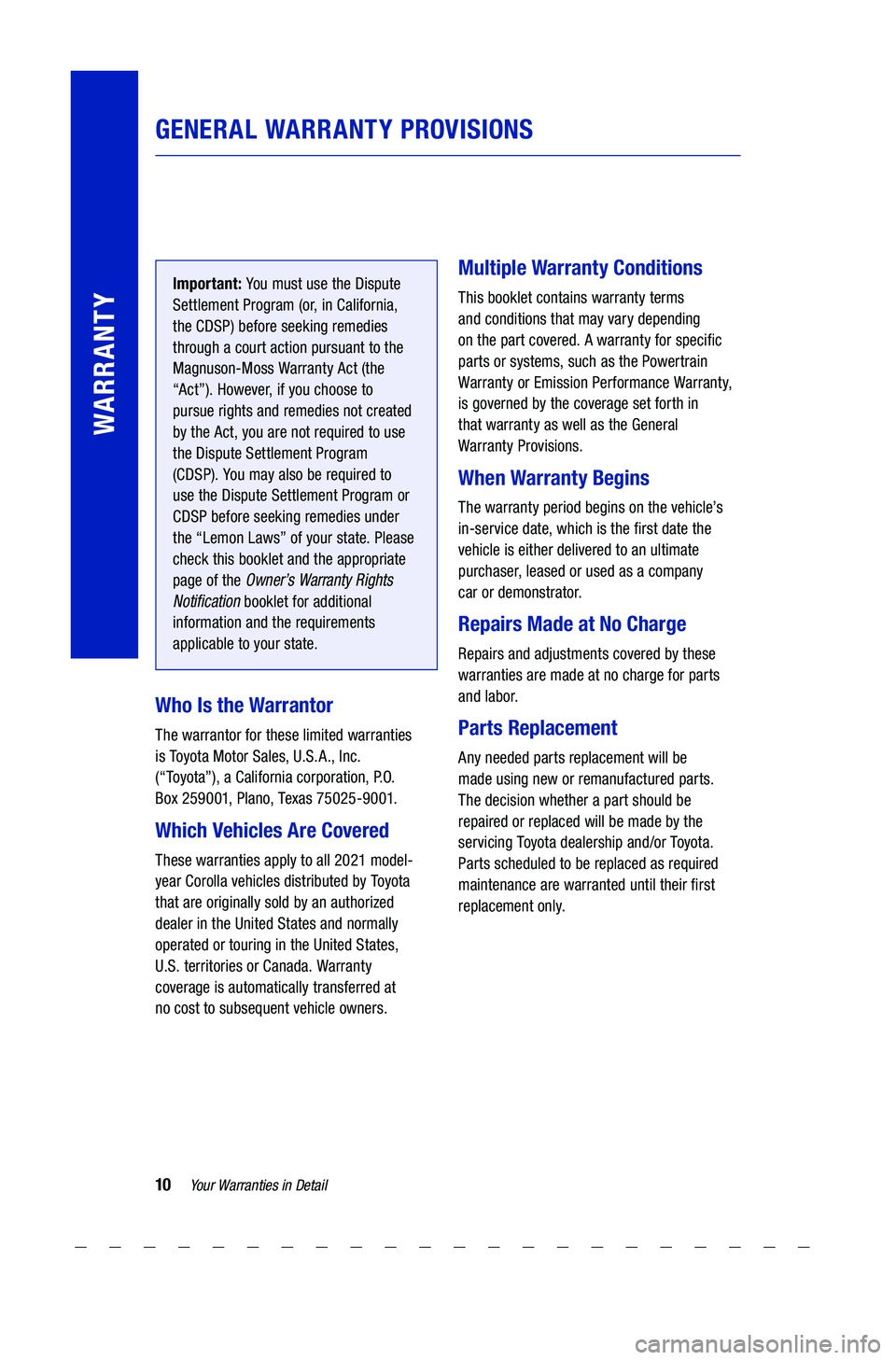 TOYOTA COROLLA 2021  Warranties & Maintenance Guides (in English) 10Yo u r Warranties  in Detail
GENERAL  WARRANTY  PROVISIONS
WARRANTY
Important: You must use  the Dispute  
Settlement  Program (o r, in California,  
the  CDSP)  before  seeking remedies  
through  