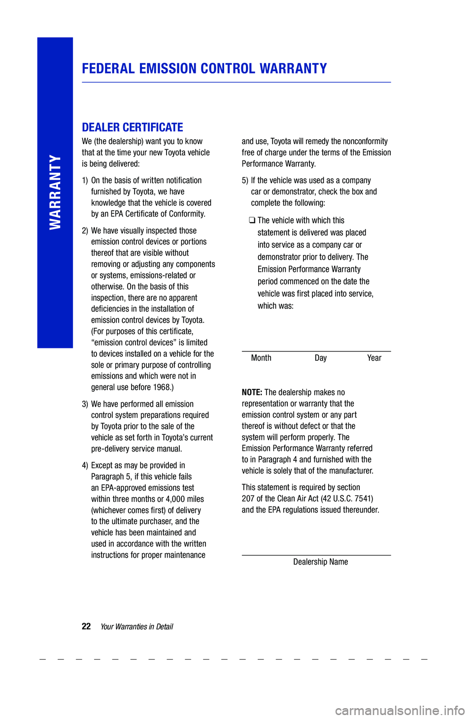 TOYOTA COROLLA 2021 Warranties & Maintenance Guides (in English) 22Yo u r Warranties in Detail
WARRANTY
DEALER CERTIFICATE
We (the dealership) want you to know
that at the time your new Toyo t a vehicle
is being delivered:
1) On the basis of TOYOTA COROLLA 2021 Warranties & Maintenance Guides (in English) 22Yo u r Warranties in Detail
WARRANTY
DEALER CERTIFICATE
We (the dealership) want you to know
that at the time your new Toyo t a vehicle
is being delivered:
1) On the basis of