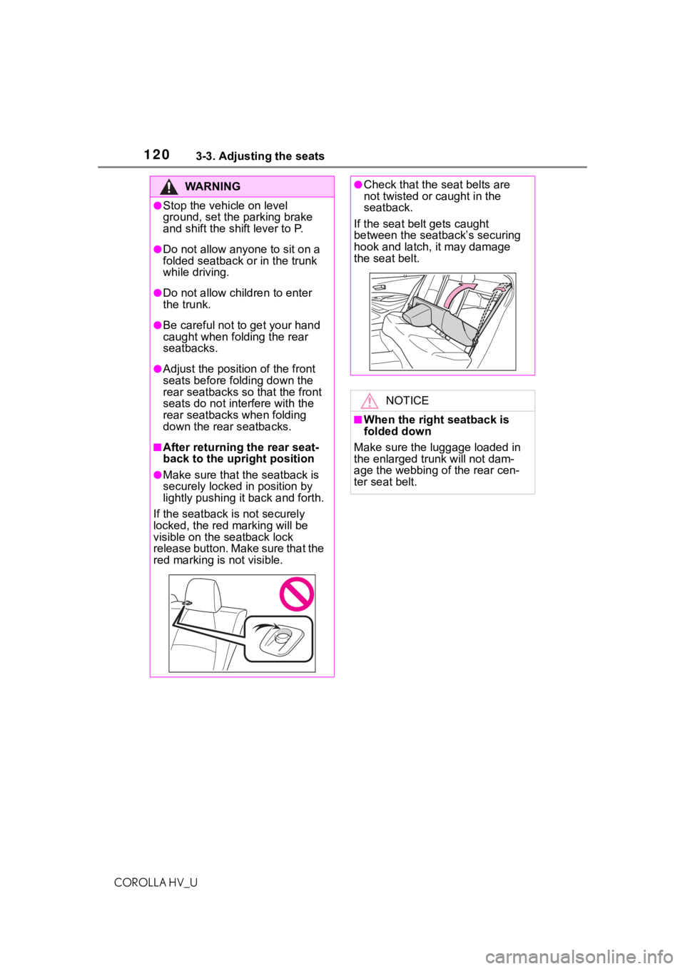 TOYOTA COROLLA HYBRID 2020  Owners Manual (in English) 1203-3. Adjusting the seats
COROLLA HV_U
WA R N I N G
●Stop the vehicle on level 
ground, set the parking brake 
and shift the shift lever to P.
●Do not allow anyone to sit on a 
folded seatback o