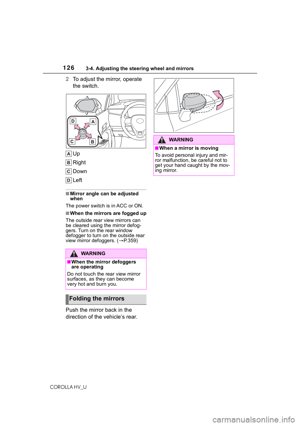 TOYOTA COROLLA HYBRID 2020  Owners Manual (in English) 1263-4. Adjusting the steering wheel and mirrors
COROLLA HV_U
2To adjust the mirror, operate 
the switch.
Up
Right
Down
Left
■Mirror angle can be adjusted 
when
The power switch i s in ACC or ON.
