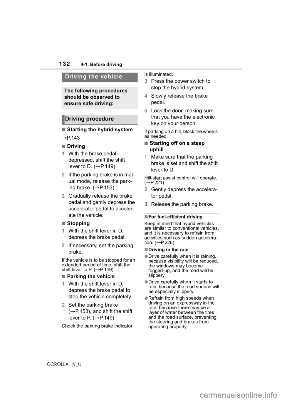 TOYOTA COROLLA HYBRID 2020 Owners Manual (in English) 1324-1. Before driving
COROLLA HV_U
4-1.Before driving
■Starting the hybrid system
P. 1 4 3
■Driving
1 With the brake pedal
depressed, shift the shift
lever to D. ( P.149)
2 If the parkin TOYOTA COROLLA HYBRID 2020 Owners Manual (in English) 1324-1. Before driving
COROLLA HV_U
4-1.Before driving
■Starting the hybrid system
P. 1 4 3
■Driving
1 With the brake pedal
depressed, shift the shift
lever to D. ( P.149)
2 If the parkin
