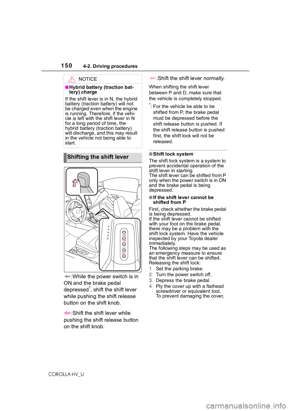 TOYOTA COROLLA HYBRID 2020 Owners Manual (in English) 1504-2. Driving procedures
COROLLA HV_U
:While the power switch is in
ON and the brake pedal
depressed
*, shift the shift lever
while pushing the shift release
button on the shift knob.
:Shift the TOYOTA COROLLA HYBRID 2020 Owners Manual (in English) 1504-2. Driving procedures
COROLLA HV_U
:While the power switch is in
ON and the brake pedal
depressed
*, shift the shift lever
while pushing the shift release
button on the shift knob.
:Shift the
