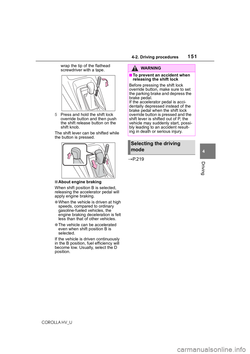TOYOTA COROLLA HYBRID 2020 Owners Manual (in English) 1514-2. Driving procedures
COROLLA HV_U
4
Driving
wrap the tip of the flathead
screwdriver with a tape.
5 Press and hold the shift lock
override button and then push
the shift release button on th TOYOTA COROLLA HYBRID 2020 Owners Manual (in English) 1514-2. Driving procedures
COROLLA HV_U
4
Driving
wrap the tip of the flathead
screwdriver with a tape.
5 Press and hold the shift lock
override button and then push
the shift release button on th
