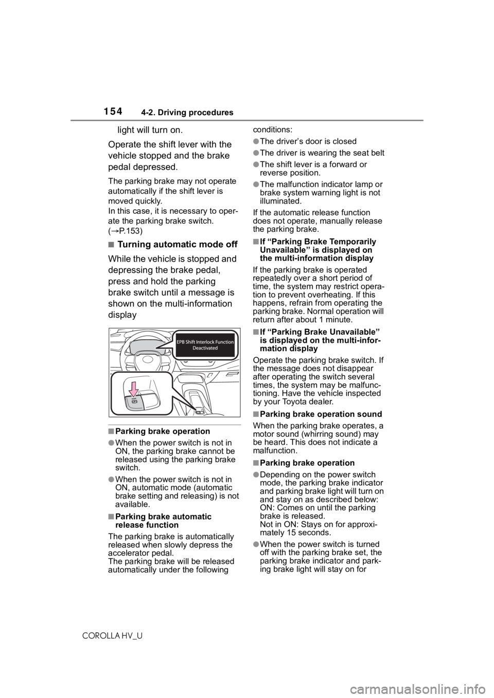 TOYOTA COROLLA HYBRID 2020 Owners Manual (in English) 1544-2. Driving procedures
COROLLA HV_U
light will turn on.
Operate the shift lever with the
vehicle stopped and the brake
pedal depressed.
The parking brake may not operate
automatically if the sh TOYOTA COROLLA HYBRID 2020 Owners Manual (in English) 1544-2. Driving procedures
COROLLA HV_U
light will turn on.
Operate the shift lever with the
vehicle stopped and the brake
pedal depressed.
The parking brake may not operate
automatically if the sh