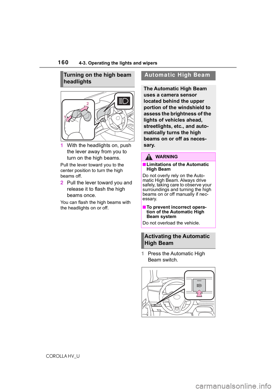TOYOTA COROLLA HYBRID 2020 Owners Manual (in English) 1604-3. Operating the lights and wipers
COROLLA HV_U
1With the headlights on, push
the lever away from you to
turn on the high beams.
Pull the lever to ward you to the
center position to turn the h TOYOTA COROLLA HYBRID 2020 Owners Manual (in English) 1604-3. Operating the lights and wipers
COROLLA HV_U
1With the headlights on, push
the lever away from you to
turn on the high beams.
Pull the lever to ward you to the
center position to turn the h