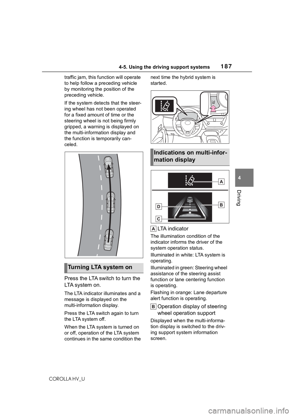 TOYOTA COROLLA HYBRID 2020  Owners Manual (in English) 1874-5. Using the driving support systems
COROLLA HV_U
4
Driving
traffic jam, this function will operate 
to help follow a preceding vehicle 
by monitoring the position of the 
preceding vehicle.
If t