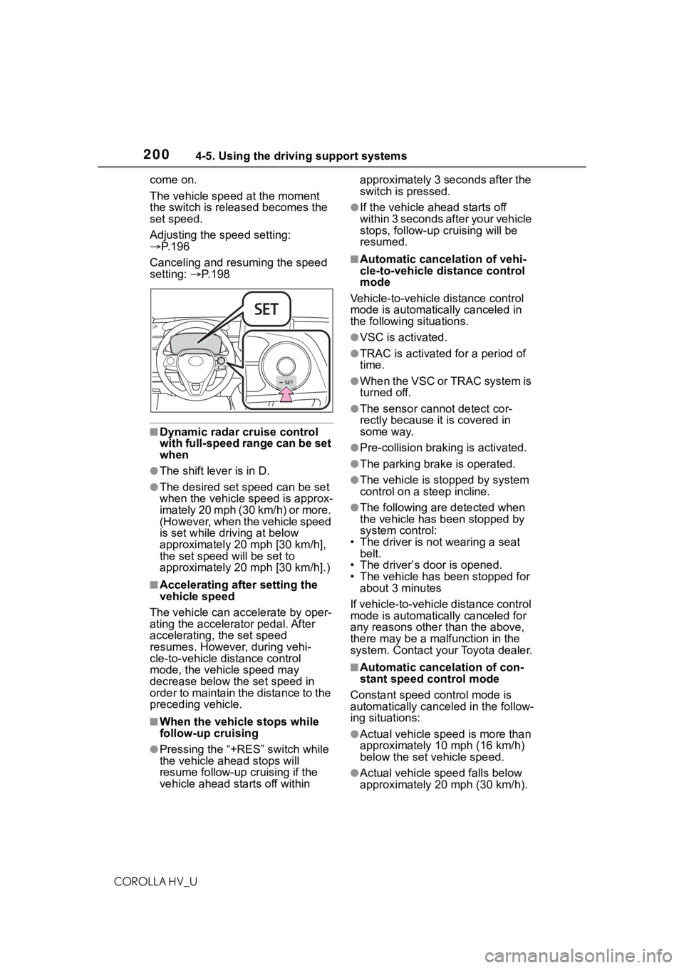 TOYOTA COROLLA HYBRID 2020 Owners Manual (in English) 2004-5. Using the driving support systems
COROLLA HV_Ucome on.
The vehicle speed at the moment
the switch is released becomes the
set speed.
Adjusting the speed setting:
P. 1 9 6
Canceling and TOYOTA COROLLA HYBRID 2020 Owners Manual (in English) 2004-5. Using the driving support systems
COROLLA HV_Ucome on.
The vehicle speed at the moment
the switch is released becomes the
set speed.
Adjusting the speed setting:
P. 1 9 6
Canceling and