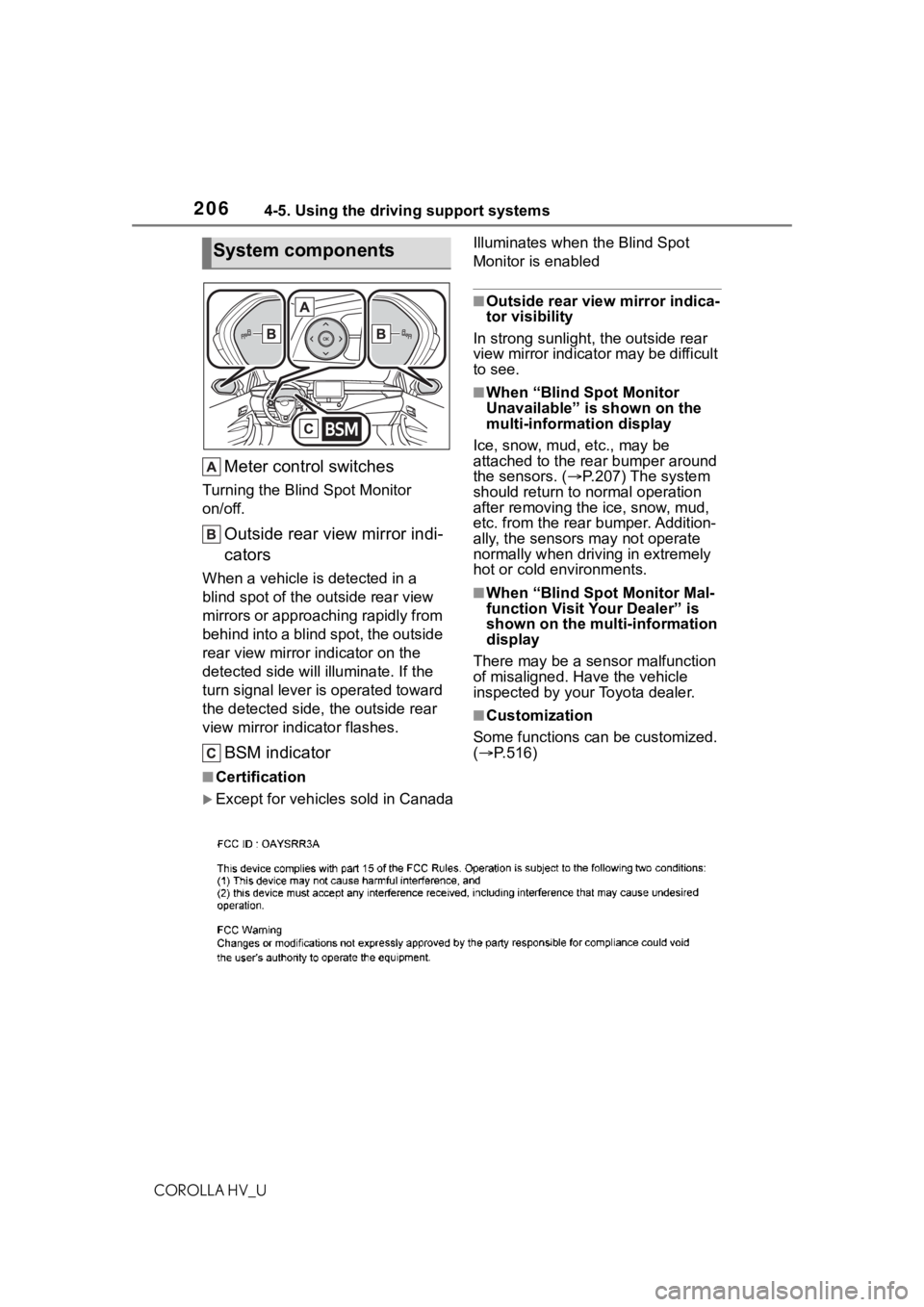 TOYOTA COROLLA HYBRID 2020  Owners Manual (in English) 2064-5. Using the driving support systems
COROLLA HV_U
Meter control switches
Turning the Blind Spot Monitor 
on/off.
Outside rear view mirror indi-
cators
When a vehicle is detected in a 
blind spot 