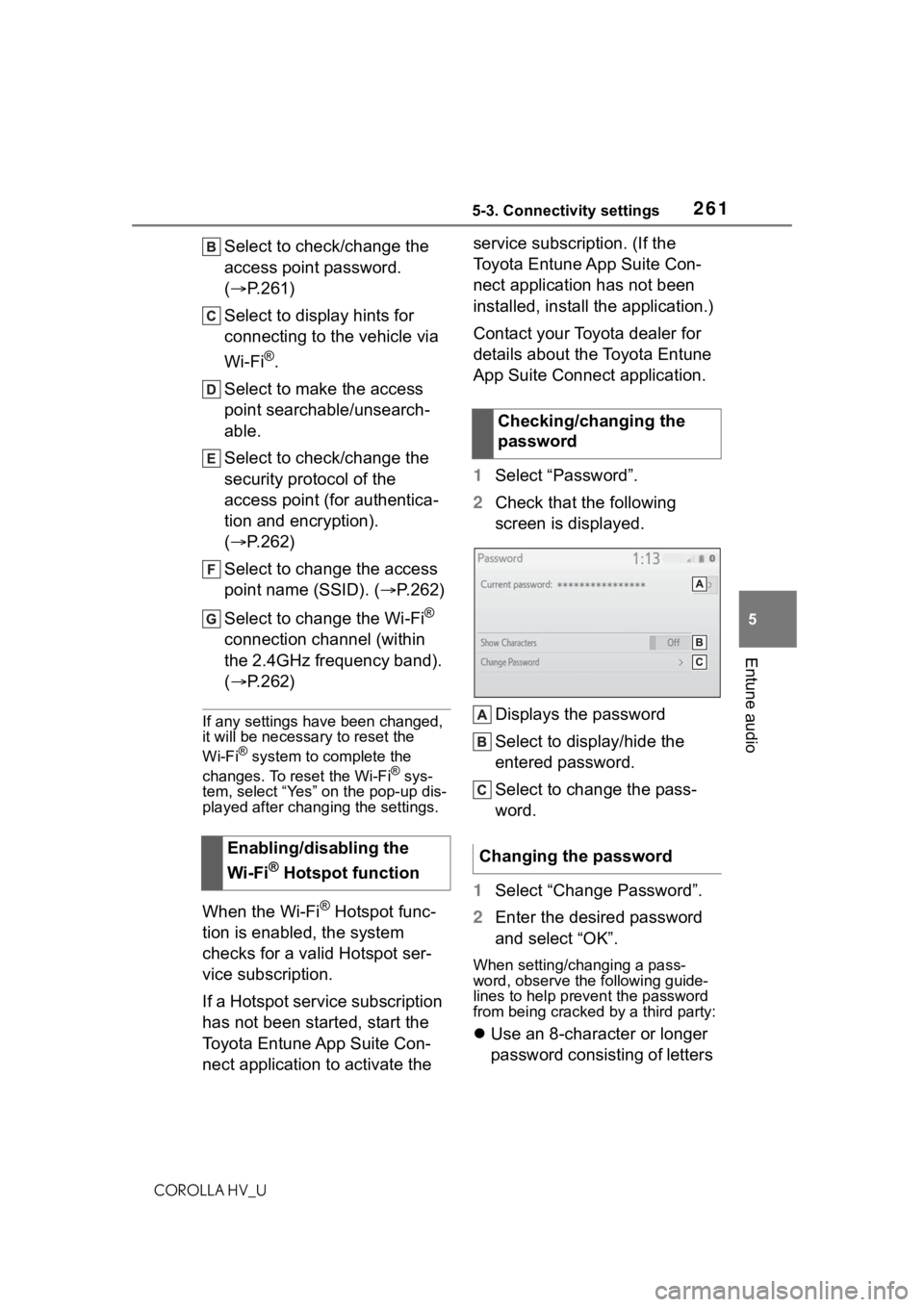 TOYOTA COROLLA HYBRID 2020 Owners Manual (in English) 2615-3. Connectivity settings
COROLLA HV_U
5
Entune audio
Select to check/change the
access point password.
( P.261)
Select to display hints for
connecting to the vehicle via
Wi-Fi
®.
Select t TOYOTA COROLLA HYBRID 2020 Owners Manual (in English) 2615-3. Connectivity settings
COROLLA HV_U
5
Entune audio
Select to check/change the
access point password.
( P.261)
Select to display hints for
connecting to the vehicle via
Wi-Fi
®.
Select t