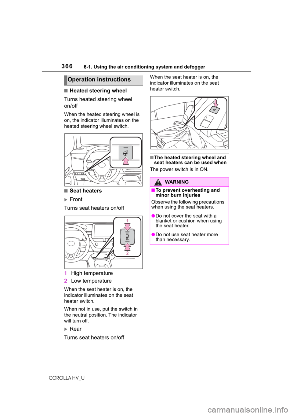 TOYOTA COROLLA HYBRID 2020 Owners Manual (in English) 3666-1. Using the air conditioning system and defogger
COROLLA HV_U
■Heated steering wheel
Turns heated steering wheel
on/off
When the heated steering wheel is
on, the indicator illuminates on th TOYOTA COROLLA HYBRID 2020 Owners Manual (in English) 3666-1. Using the air conditioning system and defogger
COROLLA HV_U
■Heated steering wheel
Turns heated steering wheel
on/off
When the heated steering wheel is
on, the indicator illuminates on th