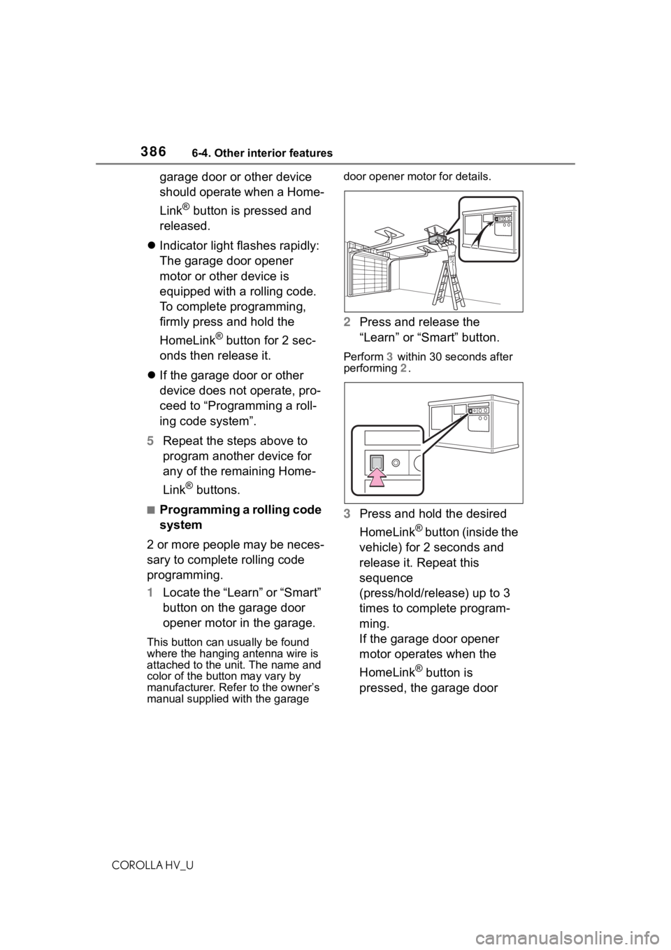 TOYOTA COROLLA HYBRID 2020 Owners Manual (in English) 3866-4. Other interior features
COROLLA HV_U
garage door or other device
should operate when a Home-
Link
® button is pressed and
released.
Indicator light flashes rapidly:
The garage door ope TOYOTA COROLLA HYBRID 2020 Owners Manual (in English) 3866-4. Other interior features
COROLLA HV_U
garage door or other device
should operate when a Home-
Link
® button is pressed and
released.
Indicator light flashes rapidly:
The garage door ope