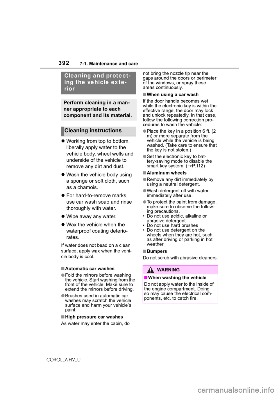 TOYOTA COROLLA HYBRID 2020 Owners Manual (in English) 3927-1. Maintenance and care
COROLLA HV_U
7-1.Maintenance and care
Working from top to bottom,
liberally apply water to the
vehicle body, wheel wells and
underside of the vehicle to
remove any TOYOTA COROLLA HYBRID 2020 Owners Manual (in English) 3927-1. Maintenance and care
COROLLA HV_U
7-1.Maintenance and care
Working from top to bottom,
liberally apply water to the
vehicle body, wheel wells and
underside of the vehicle to
remove any