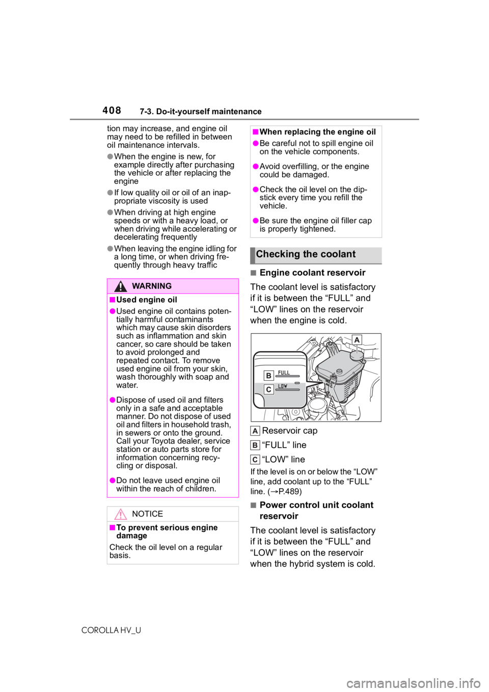 TOYOTA COROLLA HYBRID 2020  Owners Manual (in English) 4087-3. Do-it-yourself maintenance
COROLLA HV_Ution may increase, and engine oil 
may need to be refilled in between 
oil maintenance intervals.
●When the engine is new, for 
example directly after 