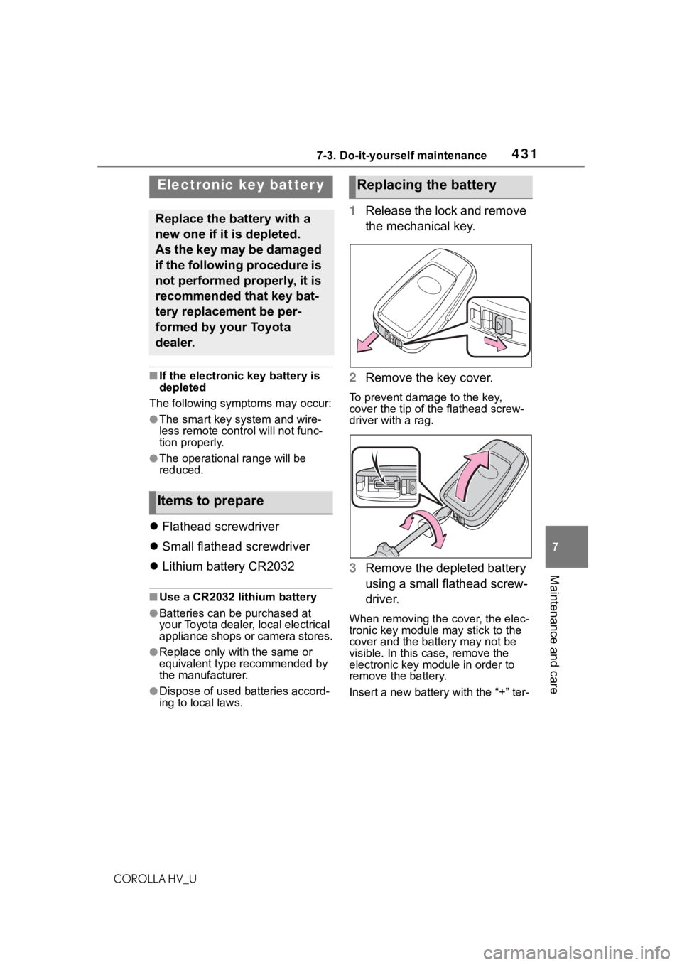 TOYOTA COROLLA HYBRID 2020 Owners Manual (in English) 4317-3. Do-it-yourself maintenance
COROLLA HV_U
7
Maintenance and care
■If the electronic key battery is
depleted
The following symptoms may occur:
●The smart key system and wire-
less remote con TOYOTA COROLLA HYBRID 2020 Owners Manual (in English) 4317-3. Do-it-yourself maintenance
COROLLA HV_U
7
Maintenance and care
■If the electronic key battery is
depleted
The following symptoms may occur:
●The smart key system and wire-
less remote con