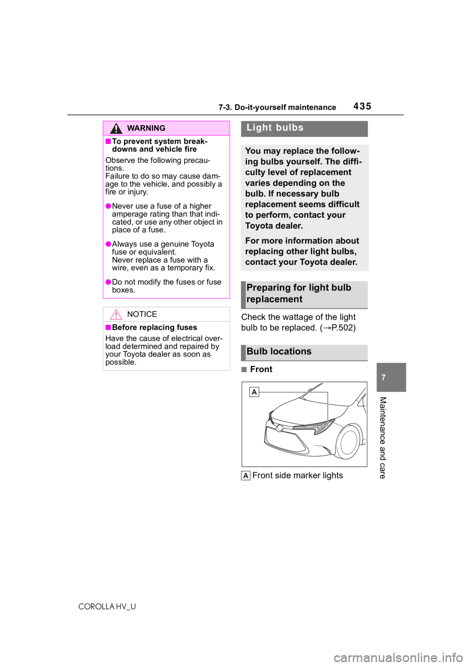 TOYOTA COROLLA HYBRID 2020 Owners Manual (in English) 4357-3. Do-it-yourself maintenance
COROLLA HV_U
7
Maintenance and care
Check the wattage of the light
bulb to be replaced. ( P.502)
■Front
Front side marker lights
WA R N I N G
■To prevent sys TOYOTA COROLLA HYBRID 2020 Owners Manual (in English) 4357-3. Do-it-yourself maintenance
COROLLA HV_U
7
Maintenance and care
Check the wattage of the light
bulb to be replaced. ( P.502)
■Front
Front side marker lights
WA R N I N G
■To prevent sys