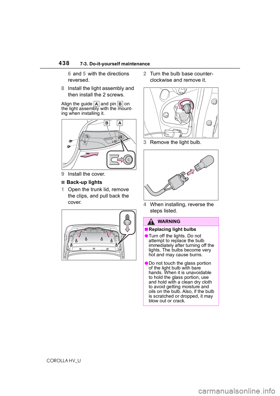 TOYOTA COROLLA HYBRID 2020 Owners Manual (in English) 4387-3. Do-it-yourself maintenance
COROLLA HV_U
6 and 5 with the directions
reversed.
8 Install the light assembly and
then install the 2 screws.
Align the guide and pin on
the light assembly w TOYOTA COROLLA HYBRID 2020 Owners Manual (in English) 4387-3. Do-it-yourself maintenance
COROLLA HV_U
6 and 5 with the directions
reversed.
8 Install the light assembly and
then install the 2 screws.
Align the guide and pin on
the light assembly w
