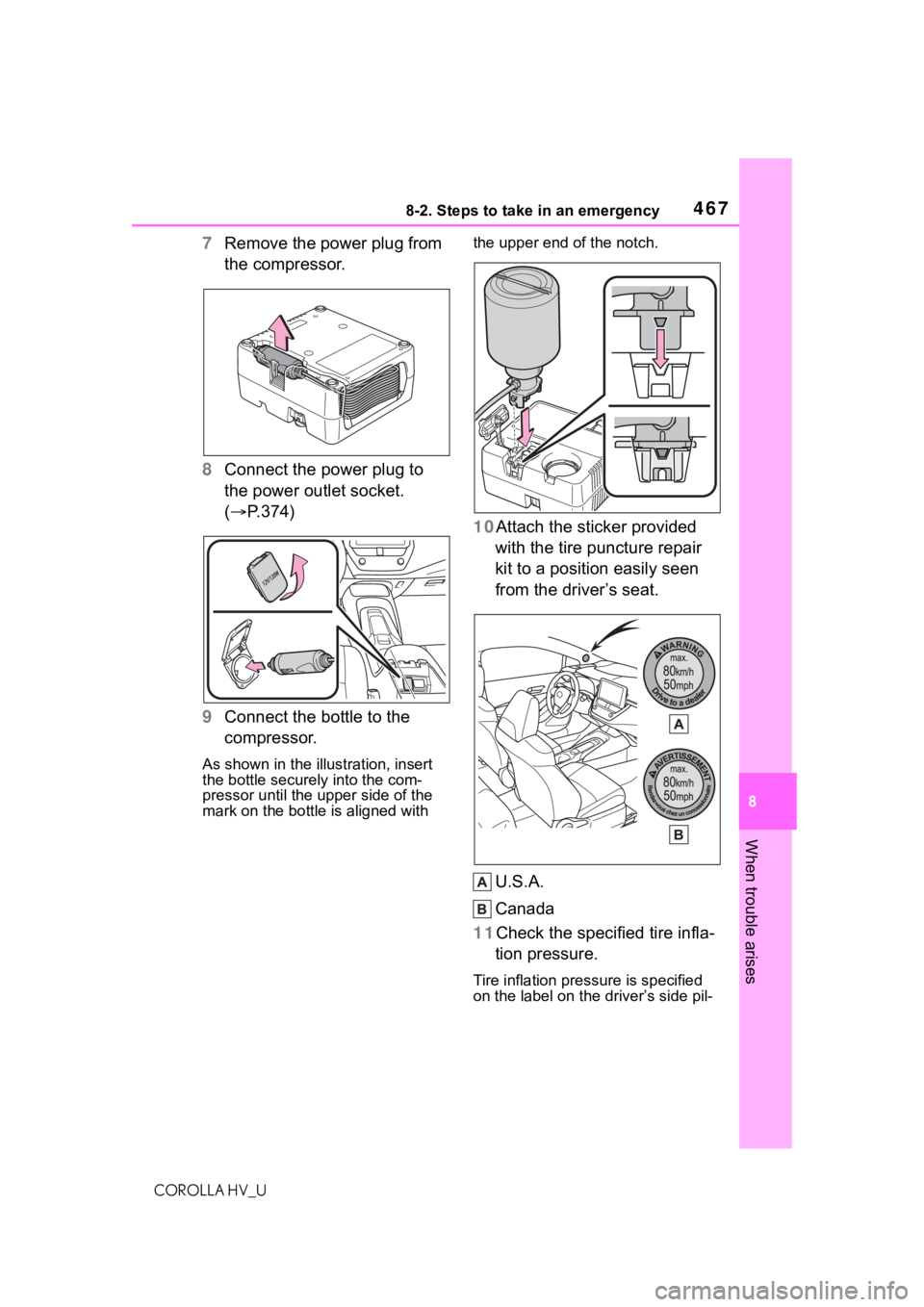 TOYOTA COROLLA HYBRID 2020 Owners Manual (in English) 4678-2. Steps to take in an emergency
COROLLA HV_U
8
When trouble arises
7 Remove the power plug from
the compressor.
8 Connect the power plug to
the power outlet socket.
( P.374)
9 Connect the TOYOTA COROLLA HYBRID 2020 Owners Manual (in English) 4678-2. Steps to take in an emergency
COROLLA HV_U
8
When trouble arises
7 Remove the power plug from
the compressor.
8 Connect the power plug to
the power outlet socket.
( P.374)
9 Connect the