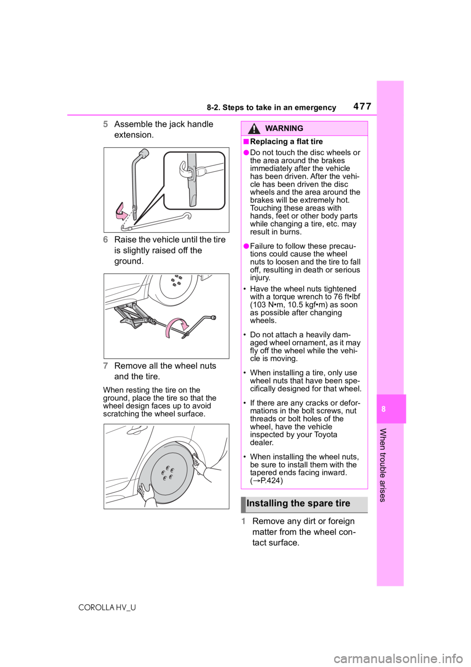 TOYOTA COROLLA HYBRID 2020 Owners Manual (in English) 4778-2. Steps to take in an emergency
COROLLA HV_U
8
When trouble arises
5 Assemble the jack handle
extension.
6 Raise the vehicle until the tire
is slightly raised off the
ground.
7 Remove all the TOYOTA COROLLA HYBRID 2020 Owners Manual (in English) 4778-2. Steps to take in an emergency
COROLLA HV_U
8
When trouble arises
5 Assemble the jack handle
extension.
6 Raise the vehicle until the tire
is slightly raised off the
ground.
7 Remove all the